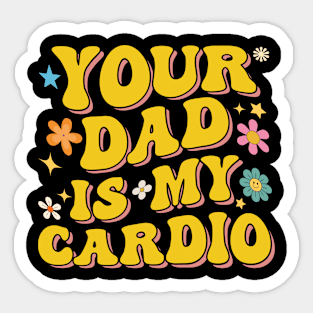 Groovy Funny Sarcasm Men Women Your Dad Is My Cardio Sticker